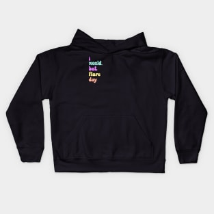 I Would, But Flare Day Kids Hoodie